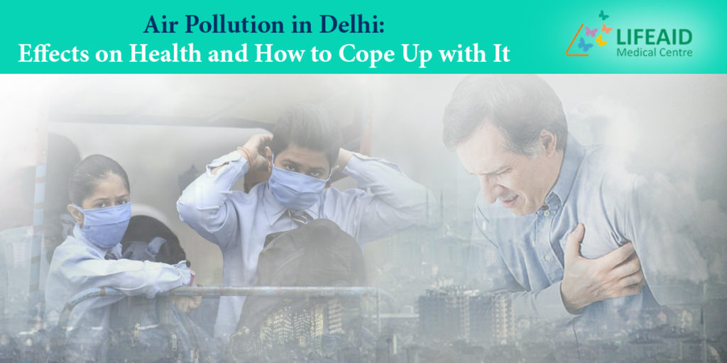 Air Pollution in Delhi: Effects on Health and How to Cope Up with It